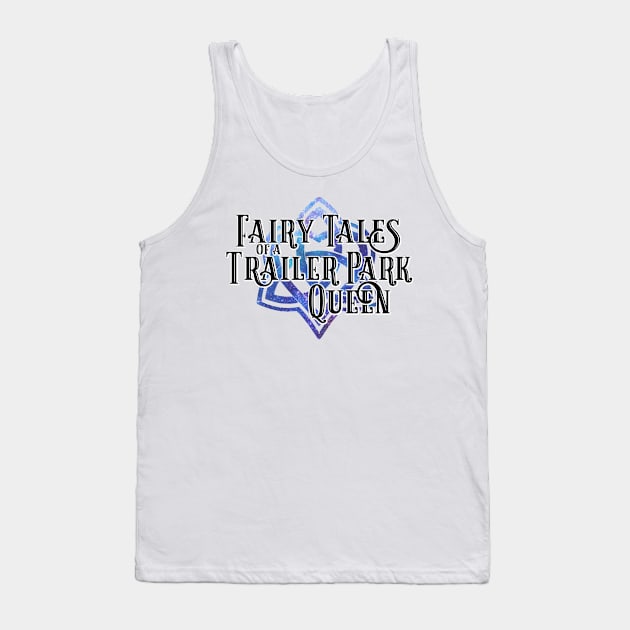 Fairy Tales of a Trailer Park Queen #trailerverse logo Tank Top by KimbraSwain